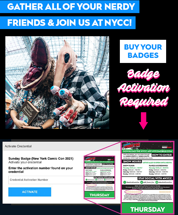 Gather all of your nerdy friends and join us at NYCC! Buy your badges. Badge activation required. 